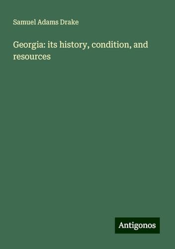 Georgia: its history, condition, and resources