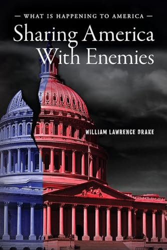 Sharing America with Enemies: What Is Happening to America von William L Drake