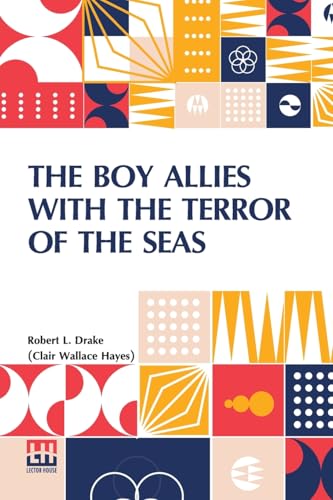 The Boy Allies With The Terror Of The Seas: Or, The Last Shot Of Submarine D-16 von Lector House