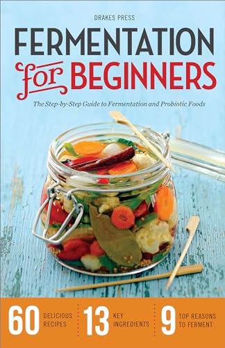 Fermentation for Beginners: The Step-by-Step Guide to Fermentation and Probiotic Foods