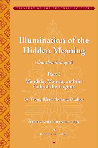 Illumination of the Hidden Meaning (sbas don kun gsal): Mandala, Mantra, and the Cult of the Yoginis: chapters 1-24 (Treasury of the Buddhist Sciences)