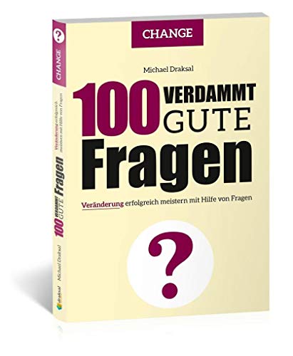 100 Verdammt gute Fragen – CHANGE: Veränderung erfolgreich meistern mit Hilfe von Fragen von Draksal Fachverlag GmbH