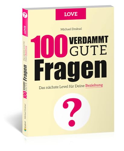100 Verdammt gute Fragen – LOVE: Das nächste Level für Deine Beziehung von Draksal Fachverlag GmbH