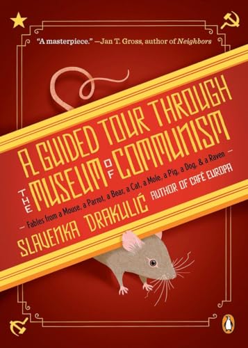 A Guided Tour Through the Museum of Communism: Fables from a Mouse, a Parrot, a Bear, a Cat, a Mole, a Pig, a Dog, and a Raven von Penguin Books