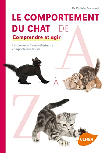 Le comportement du chat de A à Z: Comprendre et agir. Les conseils d'une vétérinaire comportementaliste Le comportement du chat de A à Z: Comprendre et agir. Les conseils d'une vétérinaire comportementaliste