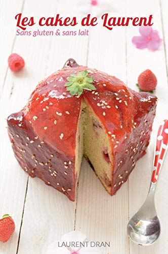 Les Cakes de Laurent: Recette de cakes sans gluten & sans lait von Laurent Dran