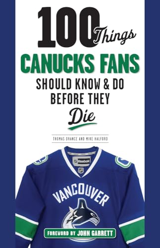 100 Things Canucks Fans Should Know & Do Before They Die (100 Things...fans Should Know) von Triumph Books (IL)