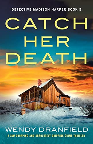 Catch Her Death: A jaw-dropping and absolutely gripping crime thriller (Detective Madison Harper, Band 5)