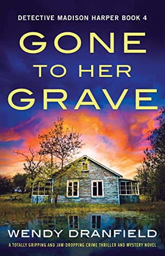 Gone to Her Grave: A totally gripping and jaw-dropping crime thriller and mystery novel (Detective Madison Harper, Band 4)