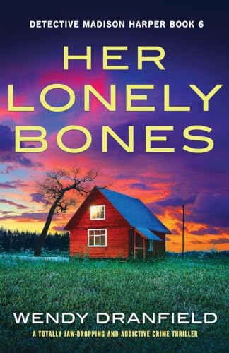 Her Lonely Bones: A totally jaw-dropping and addictive crime thriller (Detective Madison Harper, Band 6) von Bookouture