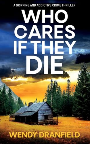 Who Cares if They Die: A totally gripping and jaw-dropping crime thriller (Dean Matheson, Band 1) von Choc Lit
