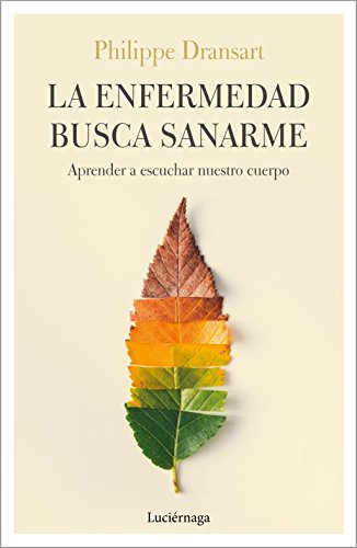 La enfermedad busca sanarme: Aprender a escuchar nuestro cuerpo (PREVENIR Y SANAR) von Luciérnaga CAS