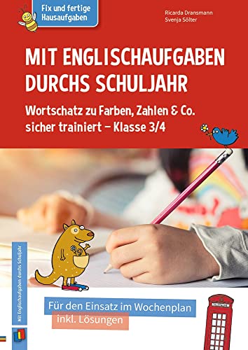 Mit Englischaufgaben durchs Schuljahr – Wortschatz zu Farben, Zahlen & Co. sicher trainiert – Klasse 3/4: Für den Einsatz im Wochenplan, inkl. Lösungen (Fix und fertige Hausaufgaben) von Verlag An Der Ruhr