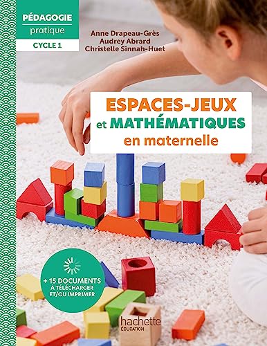 Pédagogie Pratique - Les espaces-jeux et mathématiques en maternelle Ed 2023