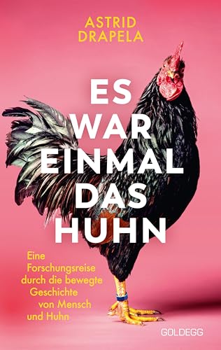 Es war einmal das Huhn: Eine Forschungsreise durch die bewegte Geschichte von Mensch und Huhn: Eine Forschungsreise durch die bewegte Geschichte von ... Hühner zu Haustieren und Kultobjekten wurden Es war einmal das Huhn: Eine Forschungsreise durch die bewegte Geschichte von Mensch und Huhn: Eine Forschungsreise durch die bewegte Geschichte von ... Hühner zu Haustieren und Kultobjekten wurden