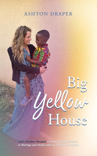 Big Yellow House: God’s Goodness Revealed: Growing Through Hardship in Marriage and Health while on the Path to Adoption von TMM Publishing