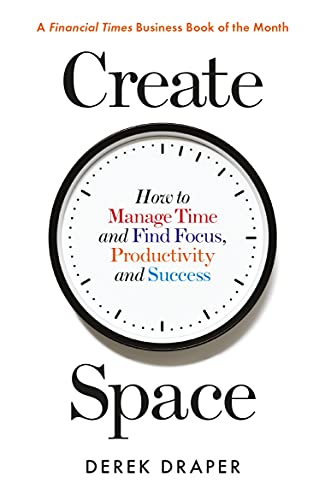 Create Space: How to Manage Time and Find Focus, Productivity and Success von Profile Books