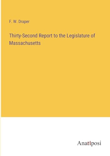 Thirty-Second Report to the Legislature of Massachusetts von Anatiposi Verlag