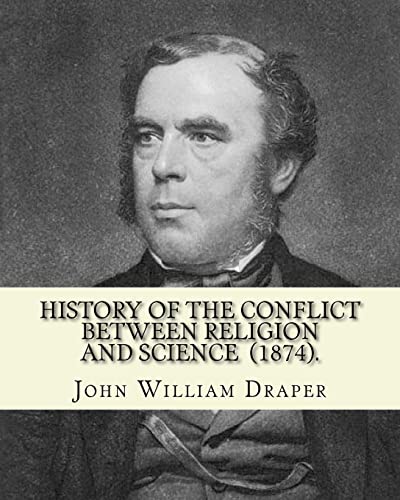 History of the Conflict Between Religion and Science (1874). By: John William Draper: John William Draper (May 5, 1811 – January 4, 1882) was an ... chemist, historian and photographer. von Createspace Independent Publishing Platform