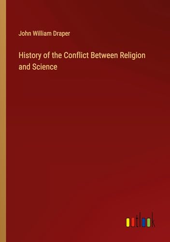 History of the Conflict Between Religion and Science von Outlook Verlag