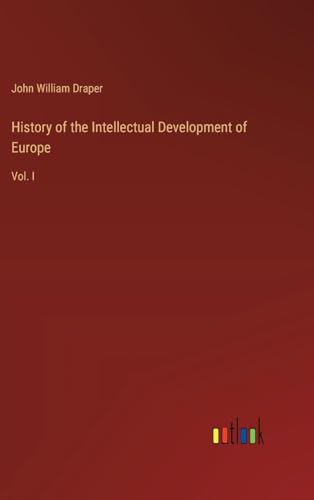 History of the Intellectual Development of Europe: Vol. I von Outlook Verlag