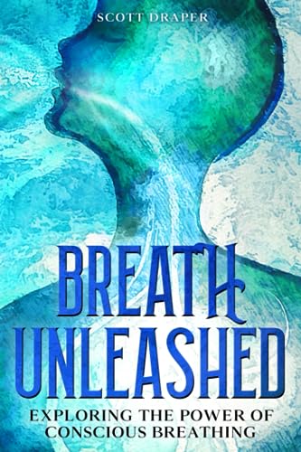 Breath Unleashed: Exploring the Power of Conscious Breathing