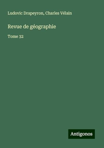 Revue de géographie: Tome 32 von Antigonos Verlag