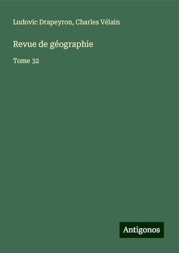 Revue de géographie: Tome 32 von Antigonos Verlag