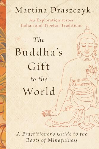 The Buddha's Gift to the World: A Practitioner's Guide to the Roots of Mindfulness von Shambhala Publications