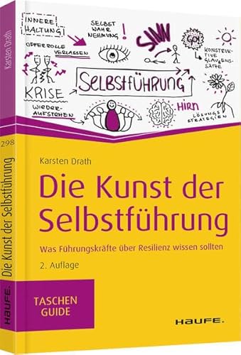 Die Kunst der Selbstführung: Was Führungskräfte über Resilienz wissen sollten (Haufe TaschenGuide)