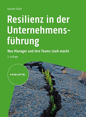 Resilienz in der Unternehmensführung: Was Manager und ihre Teams stark macht (Haufe Fachbuch) von Haufe