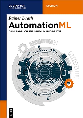 AutomationML: Das Lehrbuch für Studium und Praxis (De Gruyter Studium)