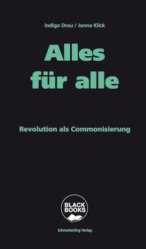 Alles für alle: Revolution als Commonisierung (BLACK BOOKS) von Schmetterling Stuttgart