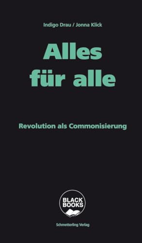 Alles für alle: Revolution als Commonisierung (BLACK BOOKS) von Schmetterling Verlag GmbH