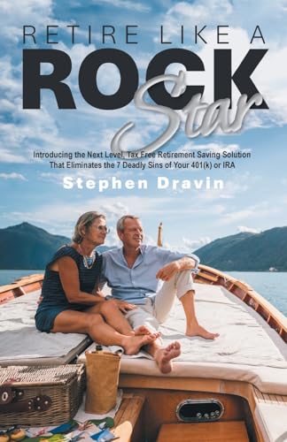 RETIRE LIKE A ROCK STAR: Introducing the Next Level, Tax Free Retirement Saving Solution That Eliminates the 7 Deadly Sins of Your 401(k) or IRA von Xlibris US