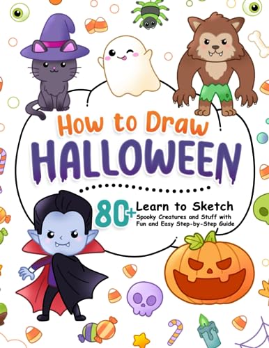 How to Draw Halloween: Learn to Sketch 80+ Spooky Creatures and Stuff, from Ghosts, Vampires to Candy Corn, Caramel Apples, with Fun and Easy Step-by-Step Guide (How To Draw Step-by-Step for Kids)