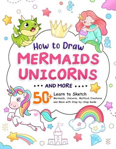 How to Draw Mermaids, Unicorns and Many More: A Fun and Step-by-Step Guide for Kids to Draw an Underwater World, a Rainbow-Colored Realm and Many Amazing Things (How To Draw Step-by-Step for Kids) von Independently published