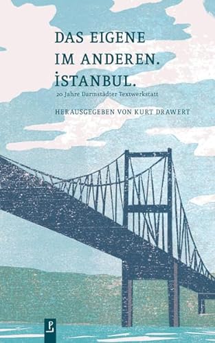 Das Eigene im Anderen. Istanbul.: 20 Jahre Darmstädter Textwerkstatt