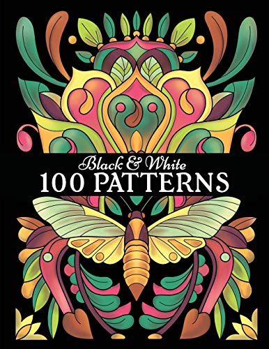 Black & White 100 PATTERNS: Adult Coloring Book with 100 Amazing Patterns on White & Black Backgrounds