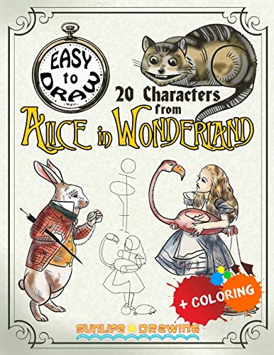 EASY TO DRAW 20 Characters from Alice in Wonderland: Draw & Color 20 Cartoon Characters (Drawing & Coloring Books, Band 2)