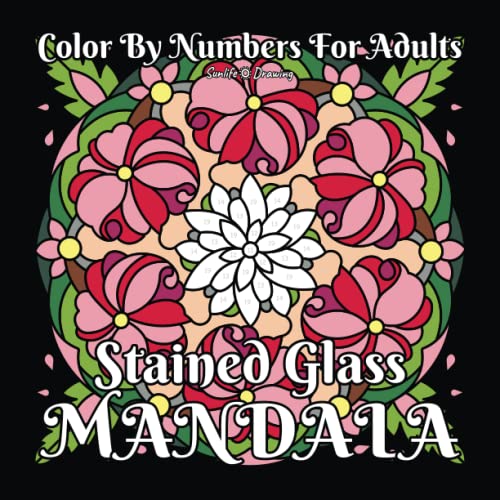 Stained Glass Mandala Color by Numbers for Adults: Mandala Coloring Book with 40 Amazing Patterns on Black Backgrounds (Color by Number Coloring Books, Band 15)
