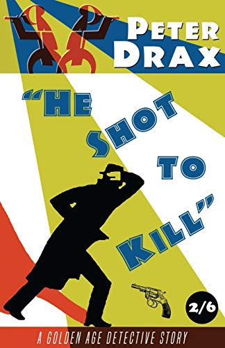 He Shot to Kill: A Golden Age Mystery