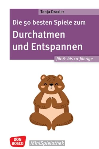 Die 50 besten Spiele zum Durchatmen und Entspannen für 6- bis 10-Jährige: Mit einfachen Gruppenspielen für drinnen und draußen Resilienz stärken und ... und Hort (Don Bosco MiniSpielothek)