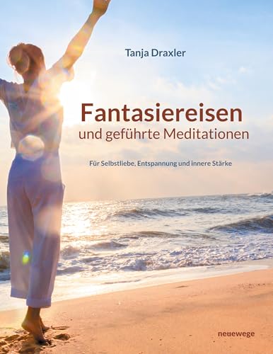 Fantasiereisen und geführte Meditationen: Für Selbstliebe, Entspannung und innere Stärke von BoD – Books on Demand
