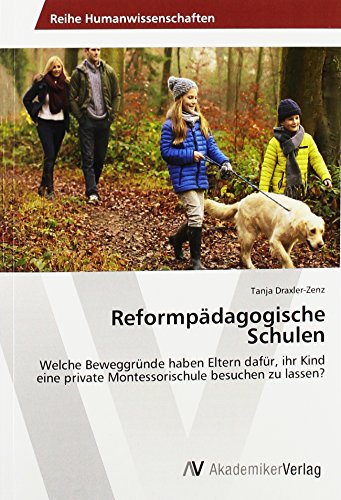 Reformpädagogische Schulen: Welche Beweggründe haben Eltern dafür, ihr Kind eine private Montessorischule besuchen zu lassen?