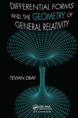Differential Forms and the Geometry of General Relativity Differential Forms and the Geometry of General Relativity von A K Peters/CRC Press