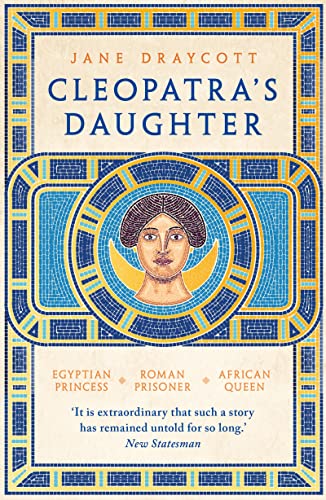 Cleopatra's Daughter: Egyptian Princess, Roman Prisoner, African Queen von By