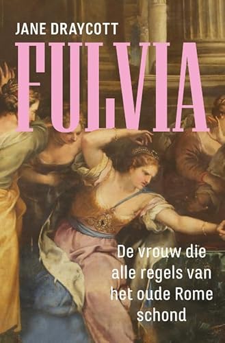Fulvia: De vrouw die alle regels van het oude Rome schond von Omniboek