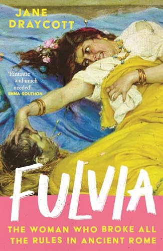 Fulvia: The Woman Who Broke All the Rules in Ancient Rome von Atlantic Books