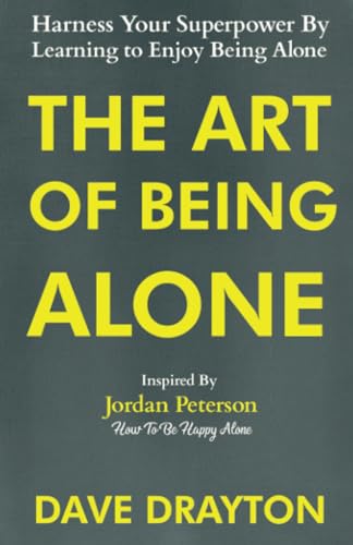 The Art of Being Alone: Harness Your Superpower By Learning to Enjoy Being Alone Inspired By Jordan Peterson von A.W Publishing